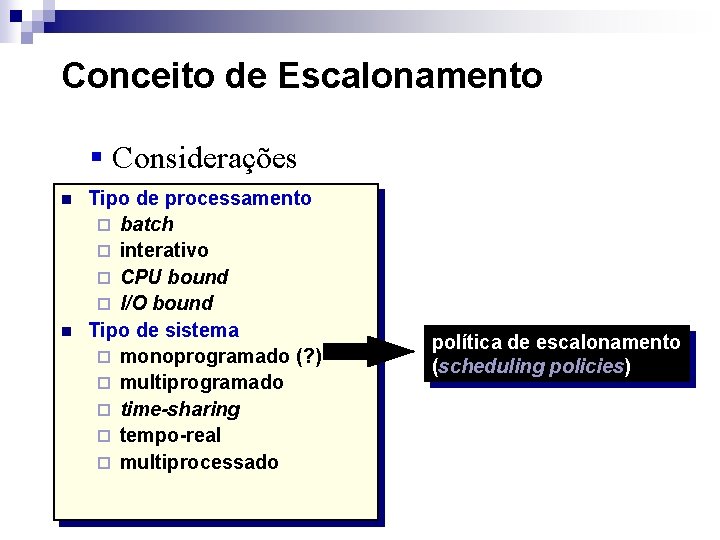 Conceito de Escalonamento § Considerações n n Tipo de processamento ¨ batch ¨ interativo