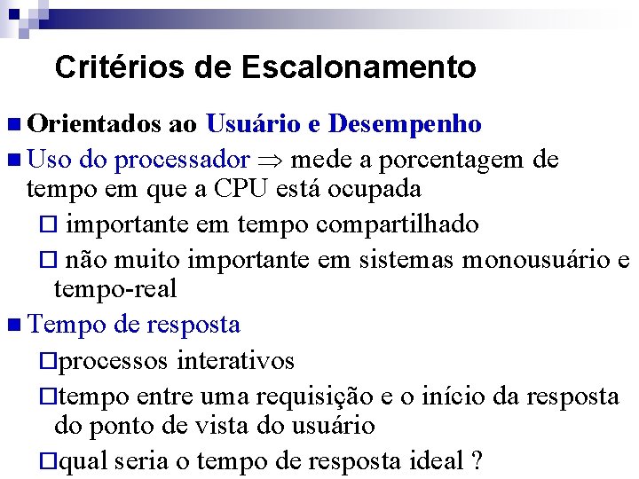 Critérios de Escalonamento n Orientados ao Usuário e Desempenho n Uso do processador mede