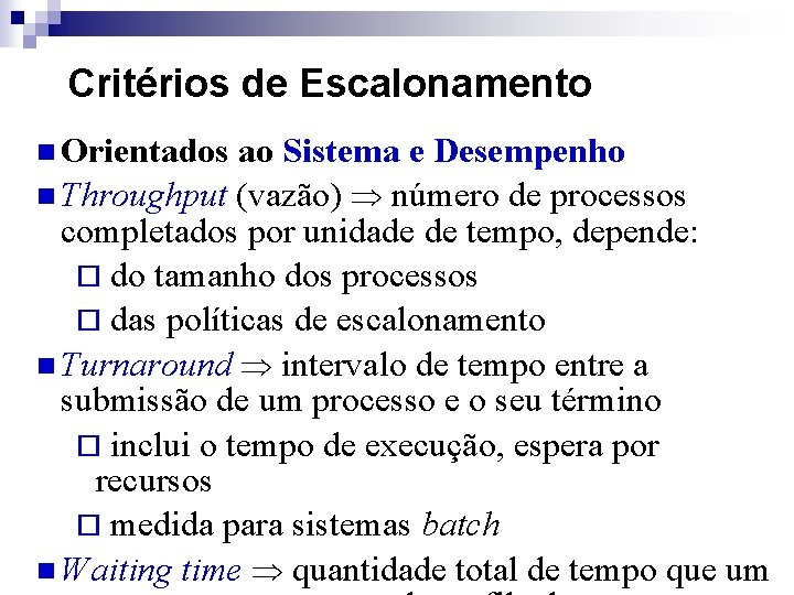 Critérios de Escalonamento n Orientados ao Sistema e Desempenho n Throughput (vazão) número de