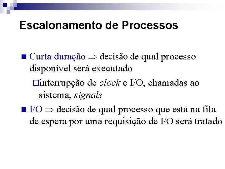 Escalonamento de Processos Curta duração decisão de qual processo disponível será executado ¨interrupção de