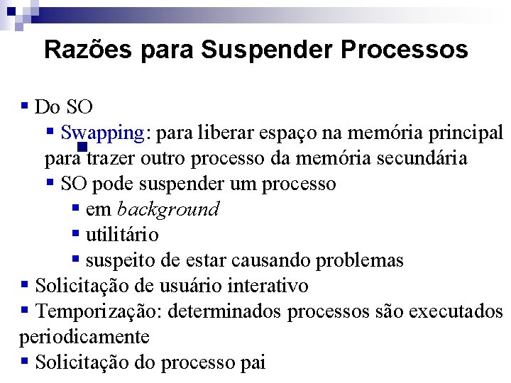 Razões para Suspender Processos § Do SO § Swapping: para liberar espaço na memória