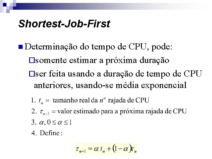 Shortest-Job-First n Determinação do tempo de CPU, pode: ¨somente estimar a próxima duração ¨ser