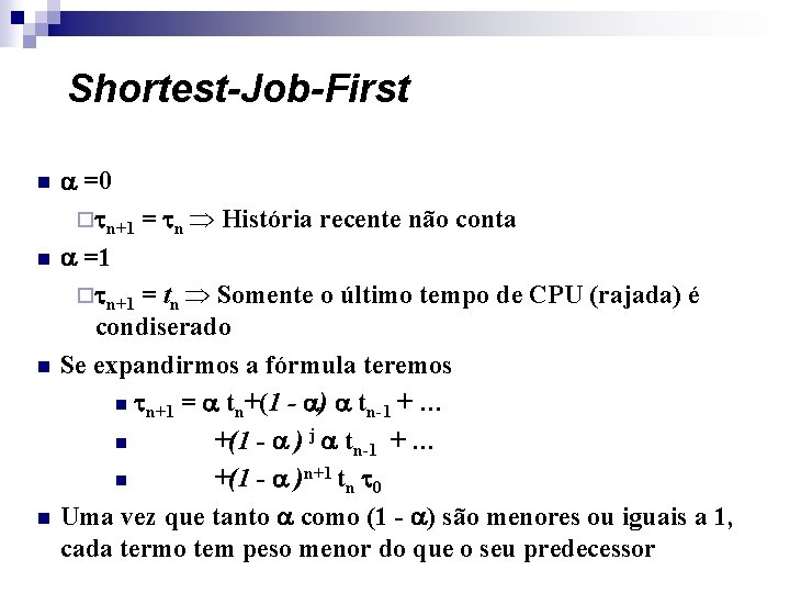 Shortest-Job-First n n =0 ¨ n+1 = n História recente não conta =1 ¨