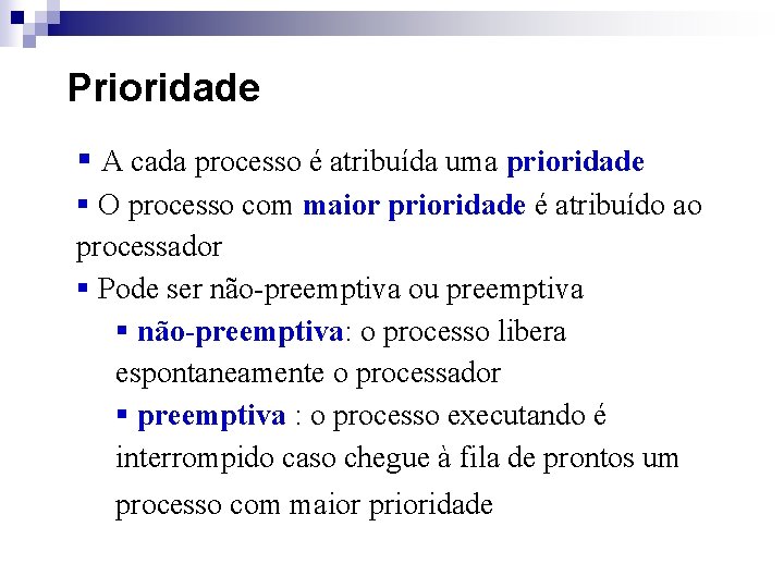 Prioridade § A cada processo é atribuída uma prioridade § O processo com maior