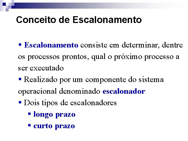 Conceito de Escalonamento § Escalonamento consiste em determinar, dentre os processos prontos, qual o