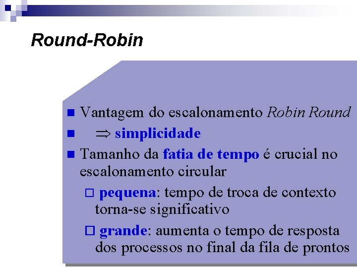 Round-Robin Vantagem do escalonamento Robin Round n simplicidade n Tamanho da fatia de tempo