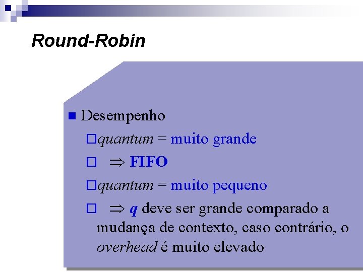 Round-Robin n Desempenho ¨quantum = muito grande ¨ FIFO ¨quantum = muito pequeno ¨