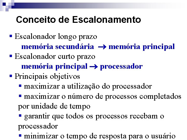 Conceito de Escalonamento § Escalonador longo prazo memória secundária memória principal § Escalonador curto