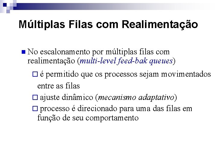 Múltiplas Filas com Realimentação n No escalonamento por múltiplas filas com realimentação (multi-level feed-bak