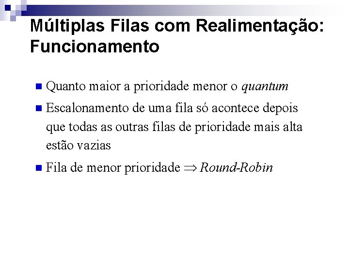 Múltiplas Filas com Realimentação: Funcionamento n Quanto maior a prioridade menor o quantum n