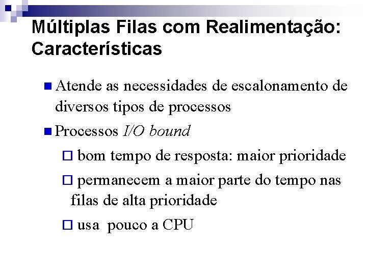 Múltiplas Filas com Realimentação: Características n Atende as necessidades de escalonamento de diversos tipos