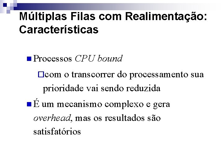 Múltiplas Filas com Realimentação: Características n Processos CPU bound ¨com o transcorrer do processamento