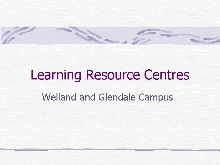 Learning Resource Centres Welland Glendale Campus 