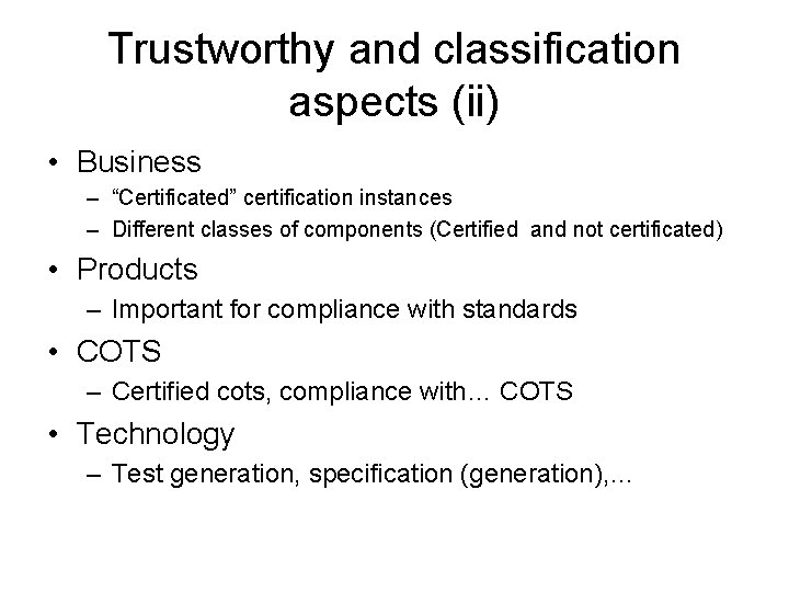 Trustworthy and classification aspects (ii) • Business – “Certificated” certification instances – Different classes