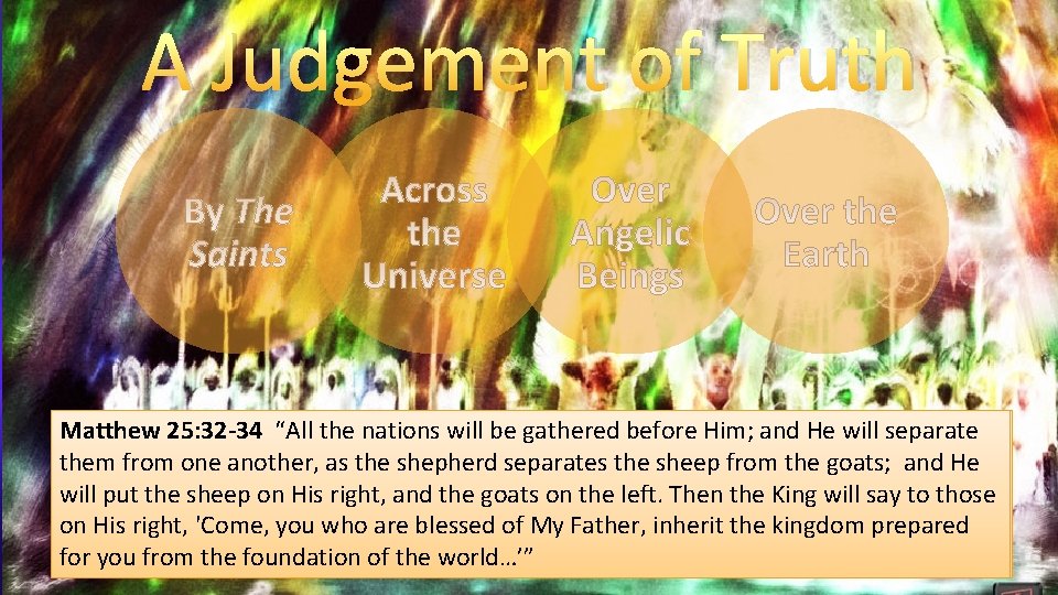 A Judgement of Truth Matthew 25: 32 -34 “All the nations will be gathered