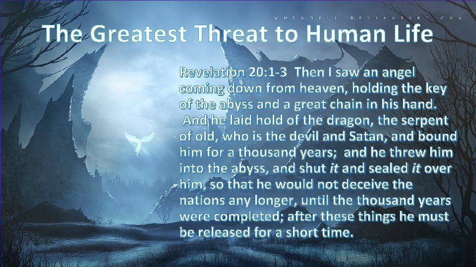 The Greatest Threat to Human Life Revelation 20: 1 -3 Then I saw an