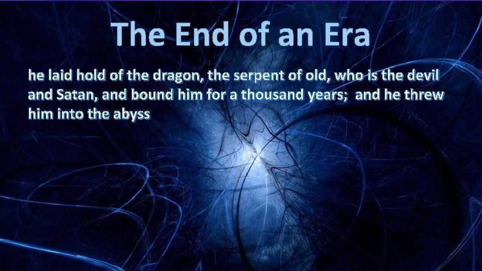 The End of an Era he laid hold of the dragon, the serpent of