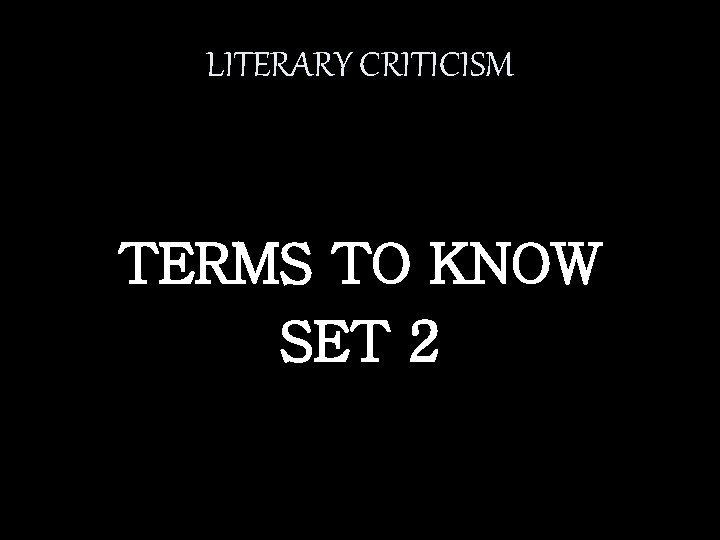 LITERARY CRITICISM TERMS TO KNOW SET 2 