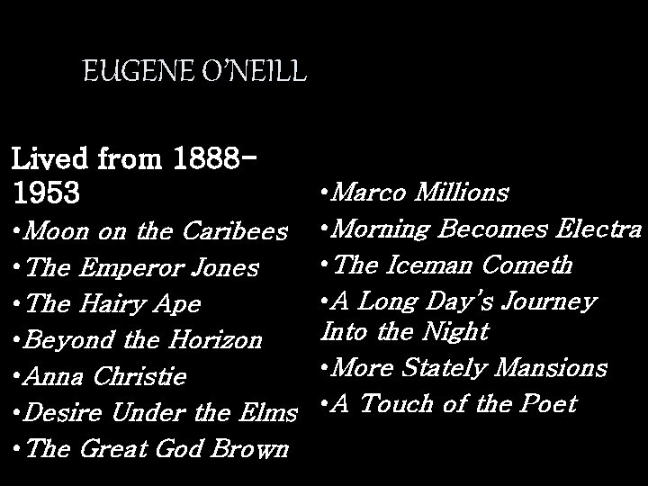 EUGENE O’NEILL Lived from 18881953 • Marco Millions • Moon on the Caribees •