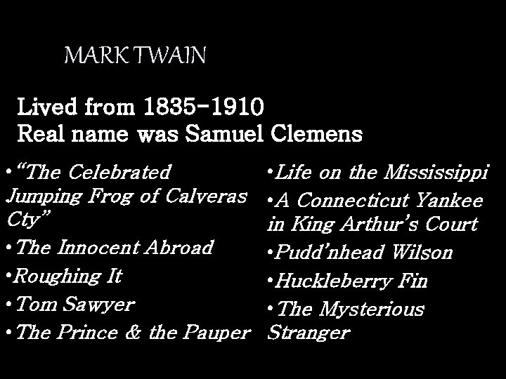 MARK TWAIN Lived from 1835 -1910 Real name was Samuel Clemens • “The Celebrated