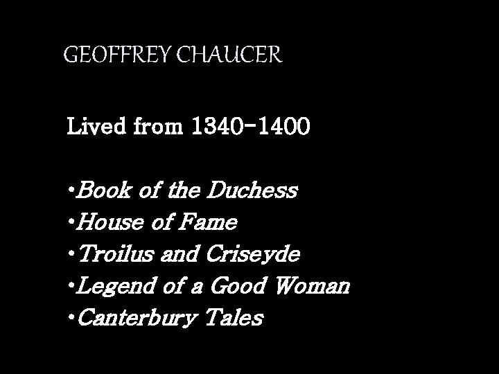 GEOFFREY CHAUCER Lived from 1340 -1400 • Book of the Duchess • House of