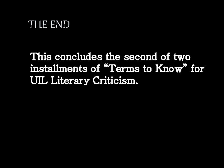 THE END This concludes the second of two installments of “Terms to Know” for