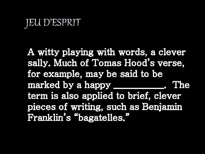 JEU D’ESPRIT A witty playing with words, a clever sally. Much of Tomas Hood’s