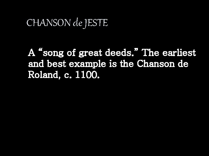 CHANSON de JESTE A “song of great deeds. ” The earliest and best example