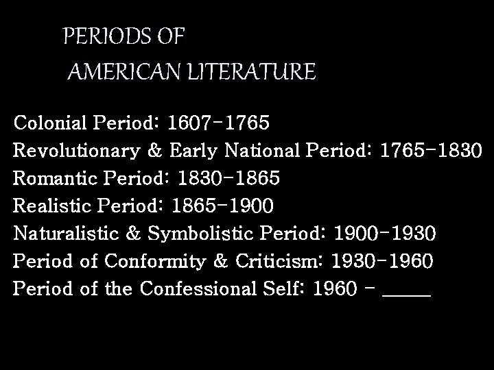 PERIODS OF AMERICAN LITERATURE Colonial Period: 1607 -1765 Revolutionary & Early National Period: 1765