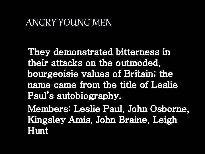 ANGRY YOUNG MEN They demonstrated bitterness in their attacks on the outmoded, bourgeoisie values