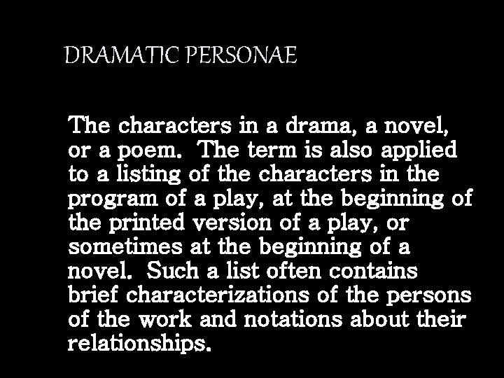 DRAMATIC PERSONAE The characters in a drama, a novel, or a poem. The term