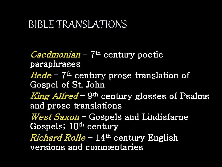 BIBLE TRANSLATIONS Caedmonian – 7 th century poetic paraphrases Bede – 7 th century