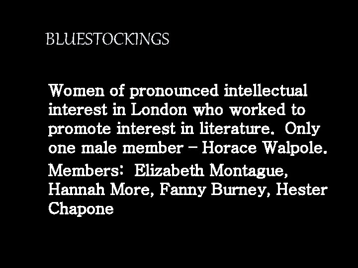 BLUESTOCKINGS Women of pronounced intellectual interest in London who worked to promote interest in