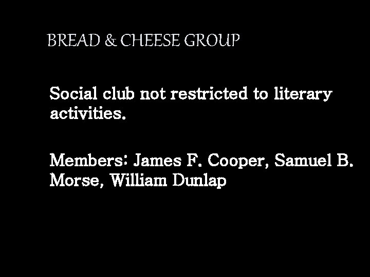 BREAD & CHEESE GROUP Social club not restricted to literary activities. Members: James F.