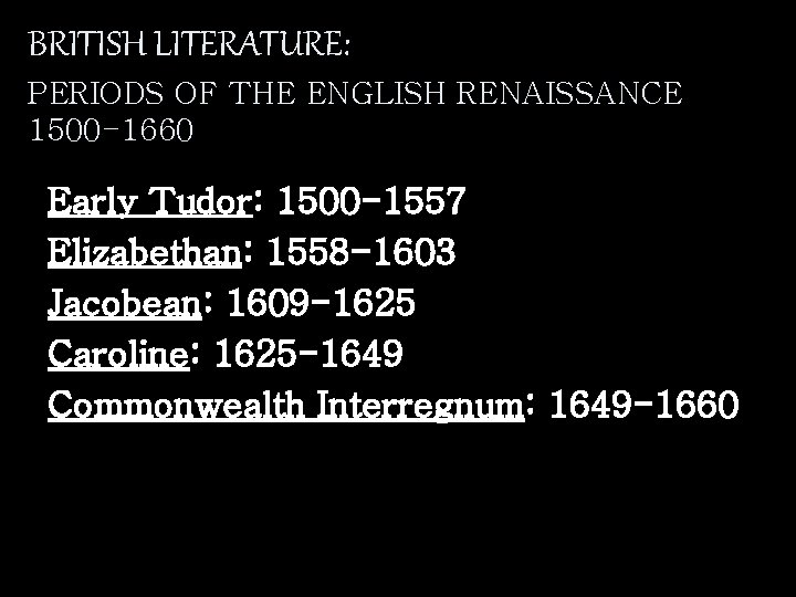 BRITISH LITERATURE: PERIODS OF THE ENGLISH RENAISSANCE 1500 -1660 Early Tudor: 1500 -1557 Elizabethan: