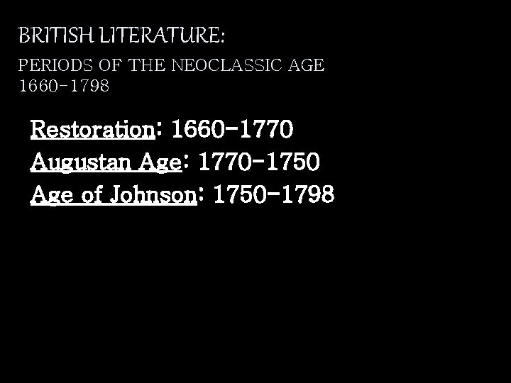 BRITISH LITERATURE: PERIODS OF THE NEOCLASSIC AGE 1660 -1798 Restoration: 1660 -1770 Augustan Age: