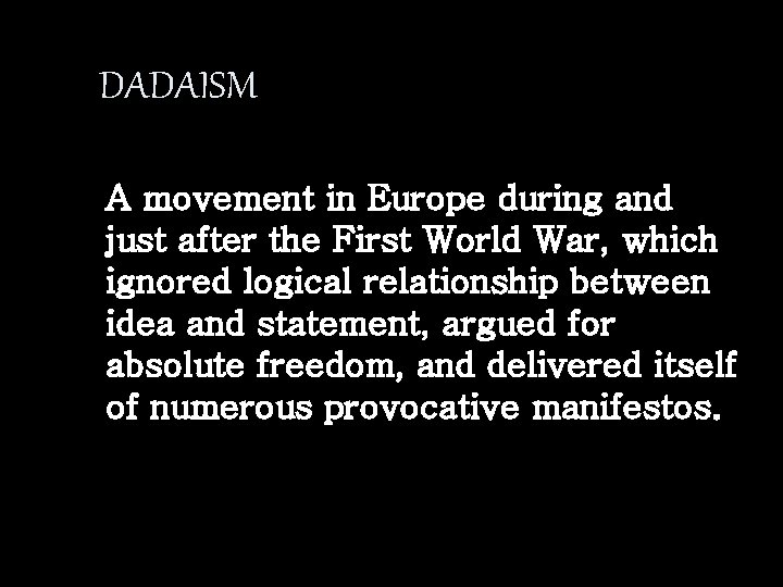 DADAISM A movement in Europe during and just after the First World War, which