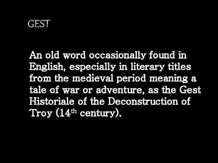 GEST An old word occasionally found in English, especially in literary titles from the