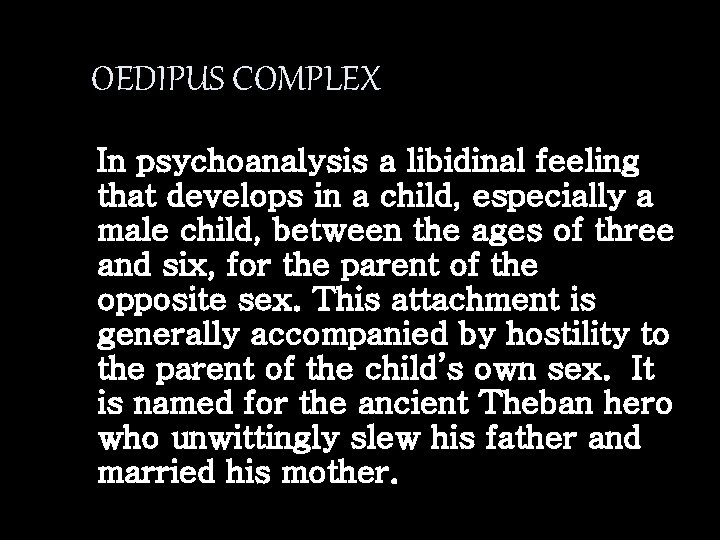 OEDIPUS COMPLEX In psychoanalysis a libidinal feeling that develops in a child, especially a