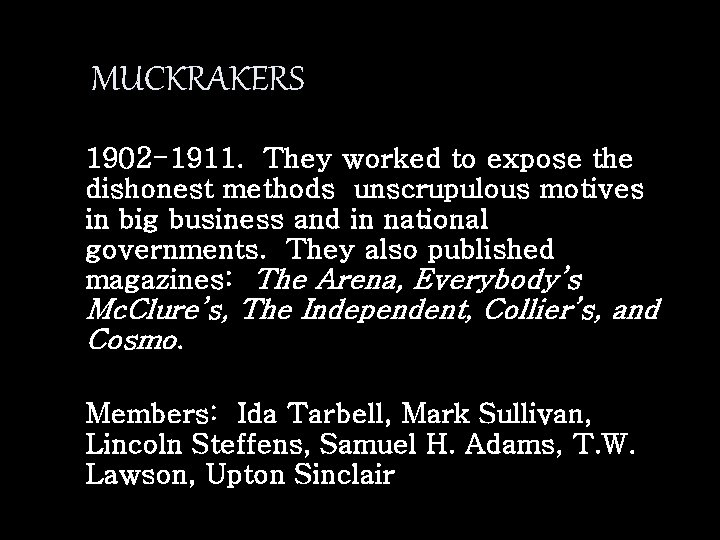 MUCKRAKERS 1902 -1911. They worked to expose the dishonest methods unscrupulous motives in big