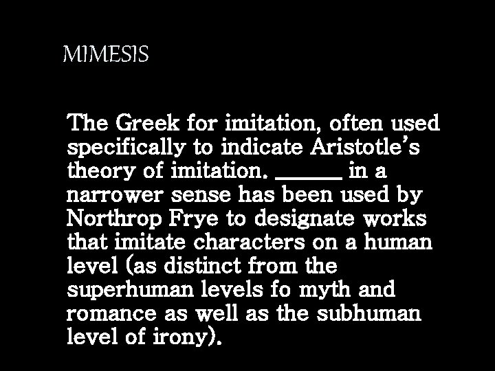 MIMESIS The Greek for imitation, often used specifically to indicate Aristotle’s theory of imitation.