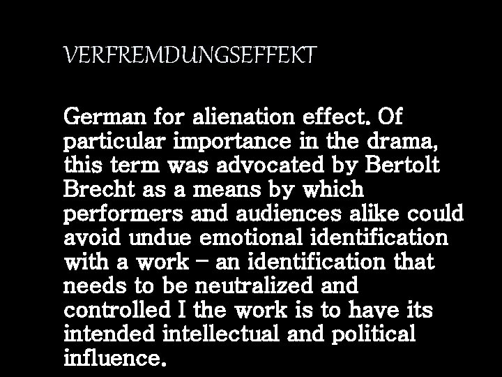 VERFREMDUNGSEFFEKT German for alienation effect. Of particular importance in the drama, this term was