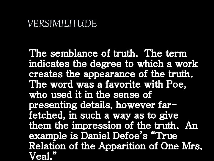VERSIMILITUDE The semblance of truth. The term indicates the degree to which a work