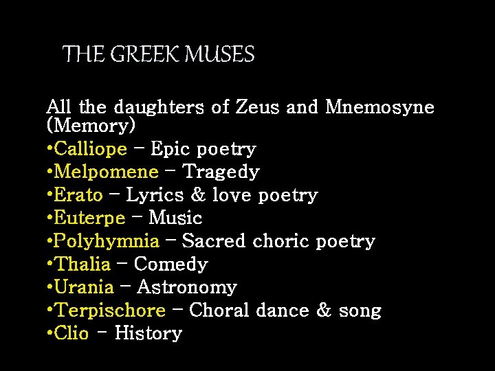 THE GREEK MUSES All the daughters of Zeus and Mnemosyne (Memory) • Calliope –