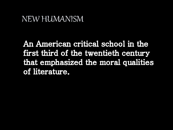 NEW HUMANISM An American critical school in the first third of the twentieth century