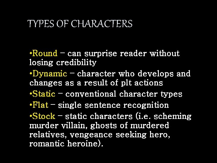 TYPES OF CHARACTERS • Round – can surprise reader without losing credibility • Dynamic