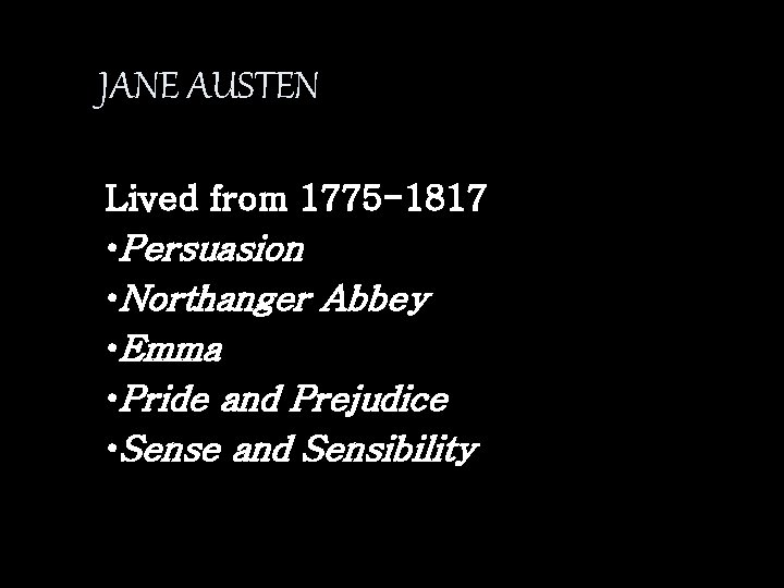 JANE AUSTEN Lived from 1775 -1817 • Persuasion • Northanger Abbey • Emma •