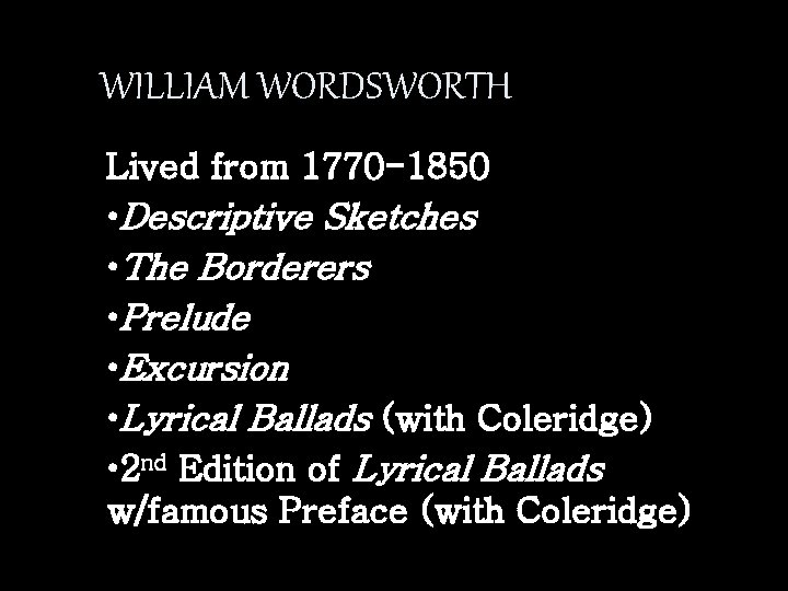 WILLIAM WORDSWORTH Lived from 1770 -1850 • Descriptive Sketches • The Borderers • Prelude