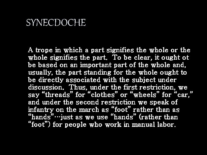 SYNECDOCHE A trope in which a part signifies the whole or the whole signifies