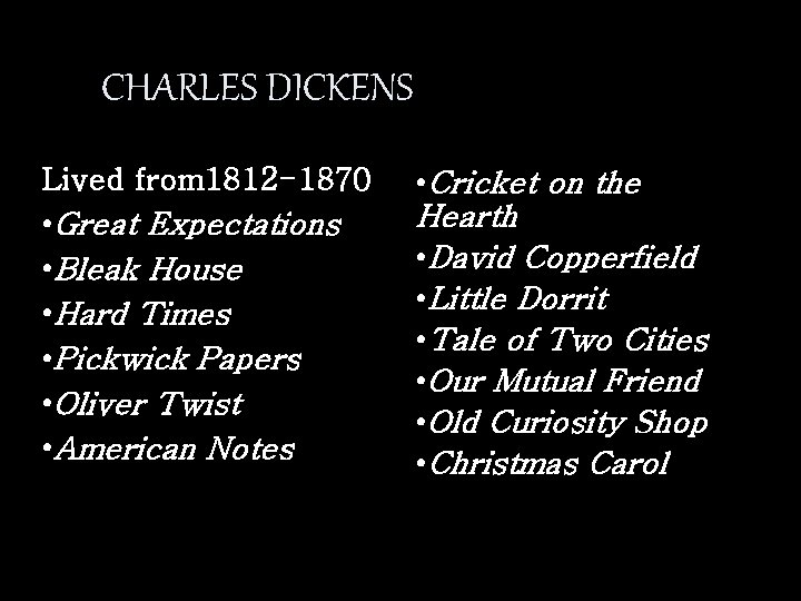 CHARLES DICKENS Lived from 1812 -1870 • Great Expectations • Bleak House • Hard